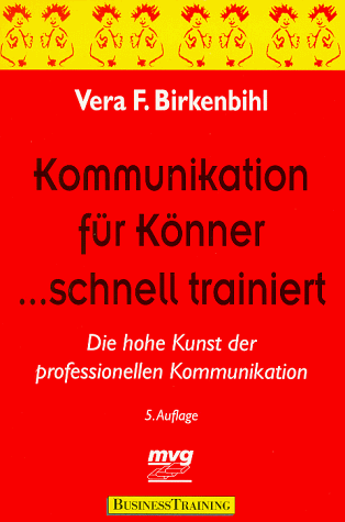 Kommunikation für Könner ... schnell trainiert. Die hohe Kunst der professionellen Kommunikation