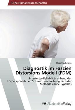 Diagnostik im Faszien Distorsions Modell (FDM): Intertester-Reliabilität anhand der körpersprachlichen Schmerzbeschreibung nach der Methode von S. Typaldos