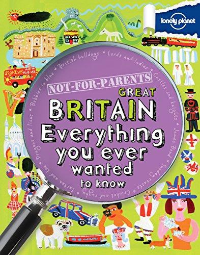 Not for Parents Great Britain: Everything You Ever Wanted to Know (Lonely Planet: Not-for-Parents: Country)