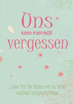 Uns kann man nicht vergessen: Erinnerungsalbum an eine unvergessliche Schulklasse I Abschiedsgeschenk für Klassenlehrer/ Lehrerin I Blumenmuster