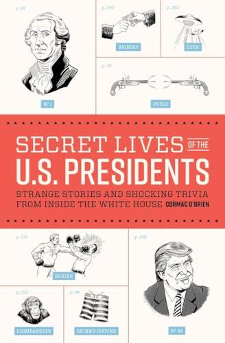 Secret Lives of the U.S. Presidents: Strange Stories and Shocking Trivia from Inside the White House