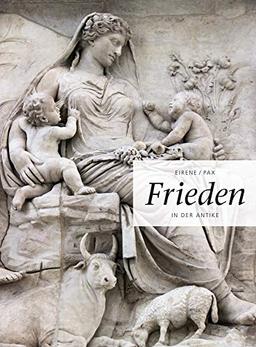 Eirene/Pax: Frieden in der Antike