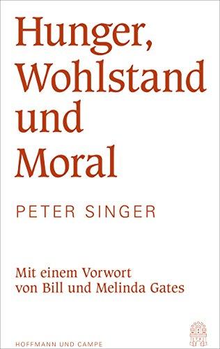 Hunger, Wohlstand und Moral: Mit einem Vorwort von Bill und Melinda Gates