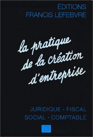 La pratique de la création d'entreprise: A jour au 1er novembre 1997