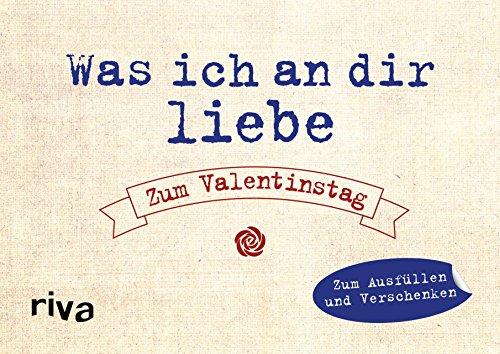 Was ich an dir liebe - Zum Valentinstag: Zum Ausfüllen und Verschenken