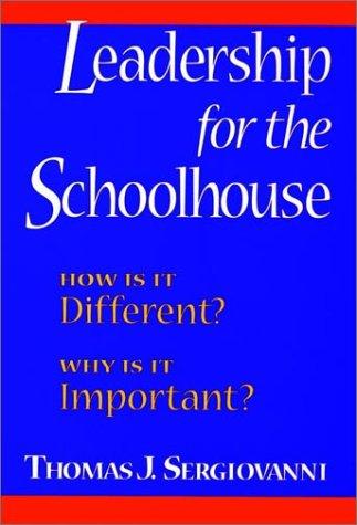 Leadership for the Schoolhouse: How Is It Different? : Why Is It Important? (Jossey Bass Education Series)