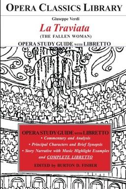 Verdi LA TRAVIATA Opera Study Guide with Libretto: (The Fallen Woman) (Opera Classics Library)