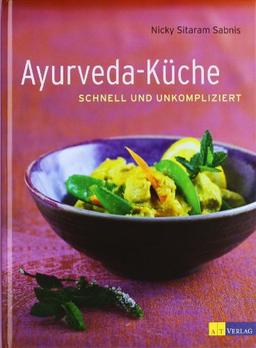 Ayurveda-Küche: schnell und umkompliziert: schnell und unkompliziert