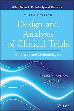 Design and Analysis of Clinical Trials: Concepts and Methodologies (Wiley Series in Probability and Statistics)