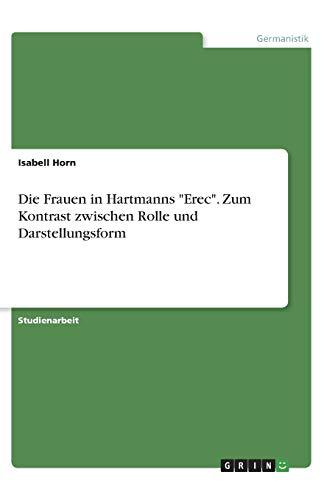 Die Frauen in Hartmanns "Erec". Zum Kontrast zwischen Rolle und Darstellungsform