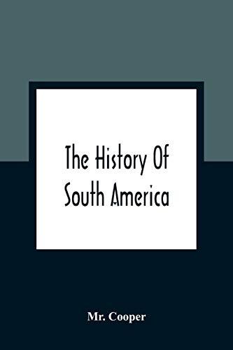 The History Of South America: Containing The Discoveries Of Columbus, The Conquest Of Mexico And Peru, And Other Transactions Of The Spanish In The New World