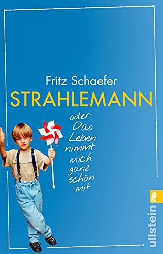 Strahlemann: oder: Das Leben nimmt mich ganz schön mit