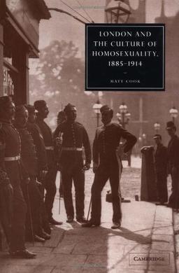 London and the Culture of Homosexuality, 1885–1914 (Cambridge Studies in Nineteenth-Century Literature and Culture, Band 39)