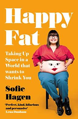 Hagen, S: Happy Fat: Taking Up Space in a World That Wants to Shrink You