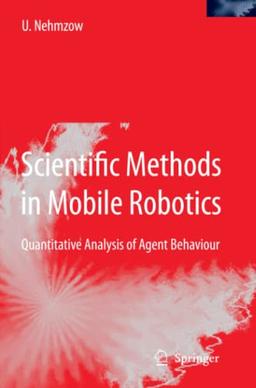 Scientific Methods in Mobile Robotics: Quantitative Analysis of Agent Behaviour