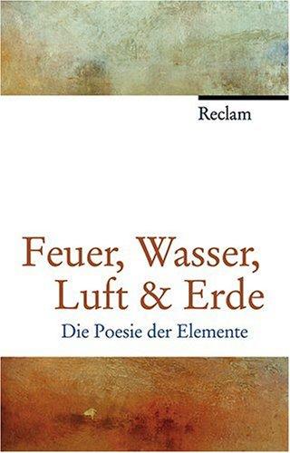 Feuer, Wasser, Luft & Erde: Die Poesie der Elemente