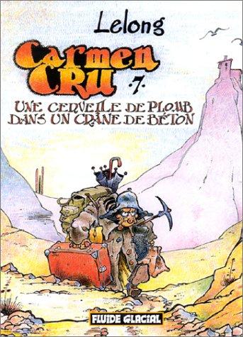 Carmen Cru. Vol. 7. Une cervelle de plomb dans un crâne de béton