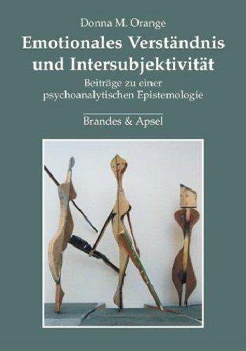 Emotionales Verständnis und Intersubjektivität: Beiträge zu einer psychoanalytischen Epistemologie