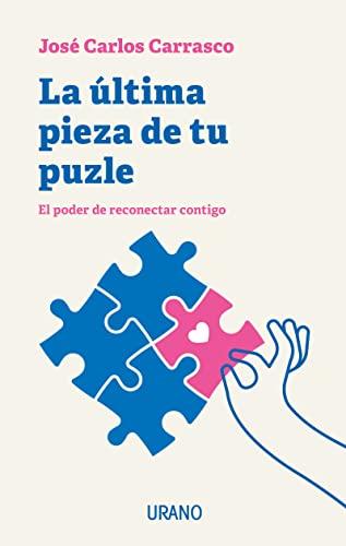 La última pieza de tu puzle: El poder de reconectar contigo (Crecimiento personal)