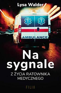 Na sygnale: Z życia ratownika medycznego