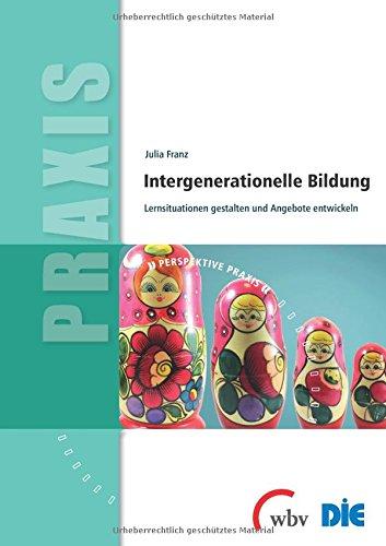 Intergenerationelle Bildung: Lernsituationen gestalten und Angebote entwickeln (Perspektive Praxis)