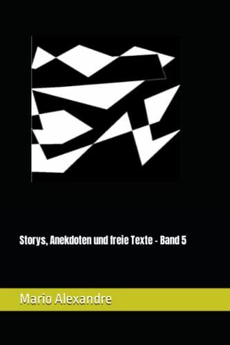 Storys, Anekdoten und freie Texte - Band 5