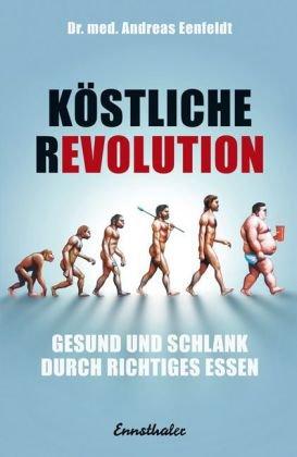 Köstliche Revolution: Gesund und schlank durch richtiges Essen