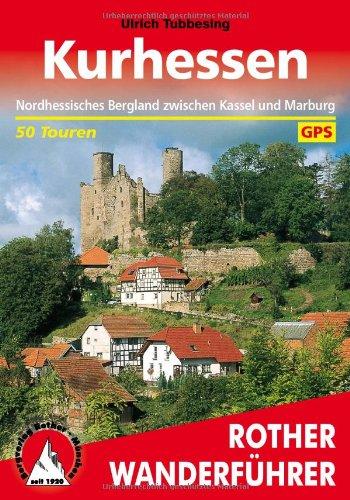 Kurhessen. Nordhessisches Bergland zwischen Kassel und Marburg. 50 Touren. Mit GPS-Daten