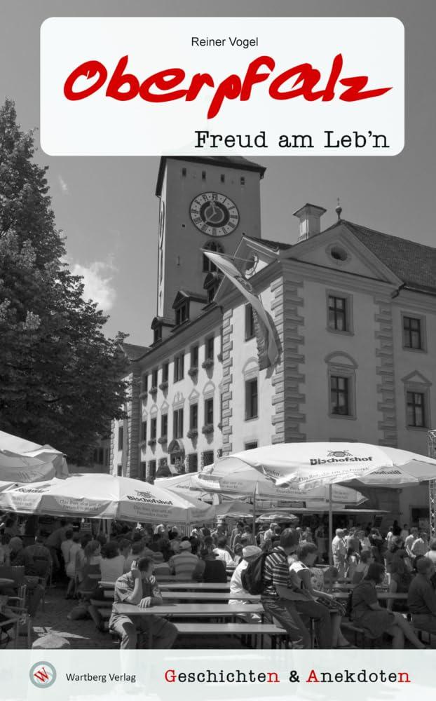 Geschichten & Anekdoten aus der Oberpfalz: Freud am Leb'n (Geschichten und Anekdoten)