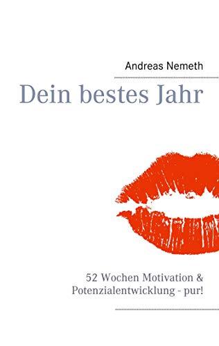 Dein bestes Jahr: 52 Wochen Motivation & Potenzialentwicklung - pur!