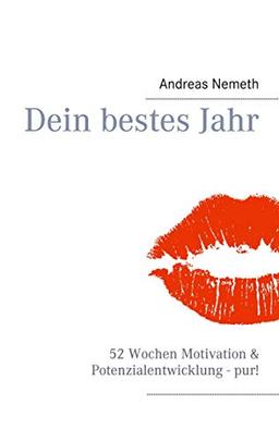 Dein bestes Jahr: 52 Wochen Motivation & Potenzialentwicklung - pur!