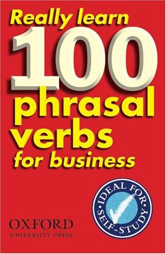 Really Learn 100 Phrasal Verbs for Business (Usage)