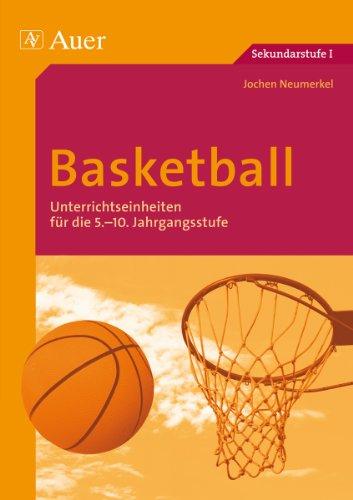 Basketball: Unterrichtseinheiten für die 5.-10. Jahrgangsstufe (5. bis 10. Klasse)