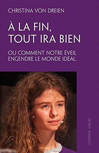 À la fin, tout ira bien: Ou comment notre éveil engendre le monde idéal.