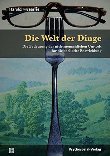 Die Welt der Dinge: Die Bedeutung der nichtmenschlichen Umwelt für die seelische Entwicklung (Bibliothek der Psychoanalyse)