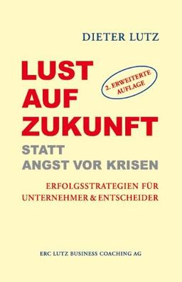 Lust auf Zukunft statt Angst vor Krisen: Erfolgsstrategien für Unternehmer & Entscheider