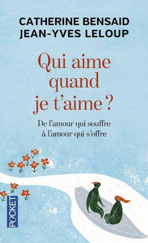 Qui aime quand je t'aime ? : de l'amour qui souffre à l'amour qui s'offre