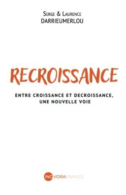 Recroissance: Entre croissance et décroissance, une nouvelle voie