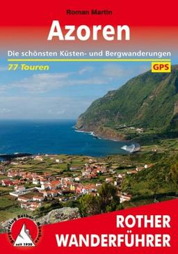 Azoren: Die schönsten Küsten- und Bergwanderungen. 77 Touren. Mit GPS-Daten: Die schönsten Küsten- und Bergwanderungen. 77 Touren. GPS-Tracks