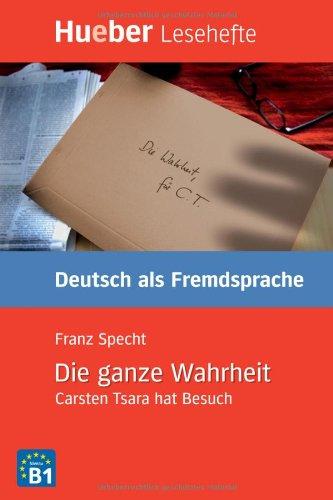 Die ganze Wahrheit: Carsten Tsara hat Besuch.Deutsch als Fremdsprache / Leseheft