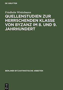 Quellenstudien zur Herrschenden Klasse von Byzanz im 8. und 9. Jahrhundert