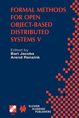 Formal Methods for Open Object-Based Distributed Systems V: IFIP TC6 / WG6.1 Fifth International Conference on Formal Methods for Open Object-Based ... and Communication Technology, 81, Band 81)