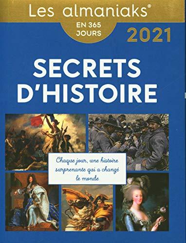 Secrets d'histoire : chaque jour, une histoire surprenante qui a changé le monde : en 365 jours, 2021