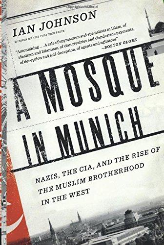 A Mosque in Munich: Nazis, the CIA, and the Rise of the Muslim Brotherhood in the West