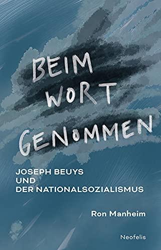 Beim Wort genommen: Joseph Beuys und der Nationalsozialismus