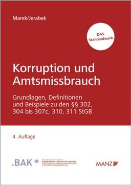 Korruption und Amtsmissbrauch: Grundlagen, Definitionen und Beispiele zu den §§ 302, 304 bis 307c, 310 und 311 StGB sowie weitere praxisrelevante Tatbestände im Korruptionsbereich