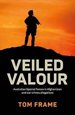 Veiled Valour: War crimes allegations and the Australian Defence Force in Afghanistan