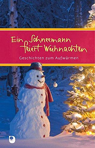 Ein Schneemann feiert Weihnachten: Geschichten zum Aufwärmen (Eschbacher Präsent)