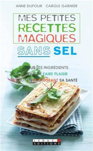 Mes petites recettes magiques sans sel : tous les ingrédients pour se faire plaisir tout en protégeant sa santé