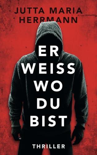 Er weiß, wo du bist: Psychothriller